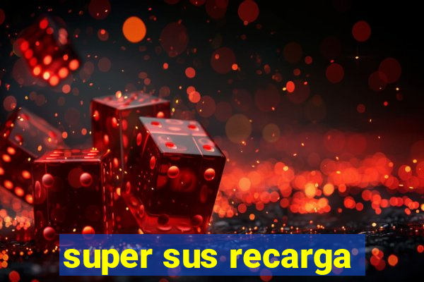 super sus recarga